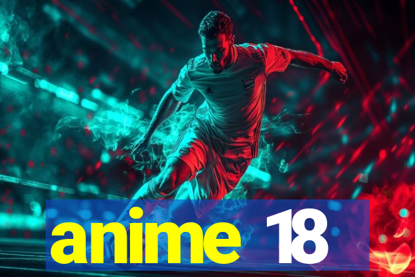 anime 18